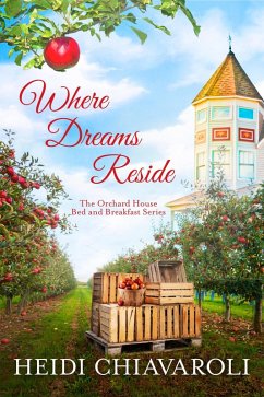 Where Dreams Reside (The Orchard House Bed and Breakfast Series, #5) (eBook, ePUB) - Chiavaroli, Heidi