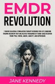 EMDR Revolution 7 Guided Bilateral Stimulation Therapy Sessions for Life Changing Trauma Recovery That Has Helped Thousands of Tough Cases Recover From PTSD, Stress, Anger, Anxiety, and Depression (eBook, ePUB)
