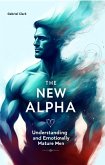 The New Alpha: Understanding and Attracting Emotionally Mature Men (eBook, ePUB)