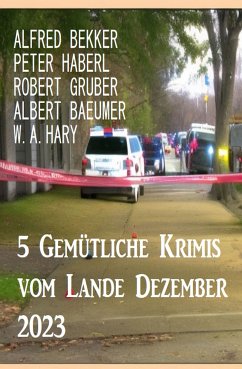 5 Gemütliche Krimis vom Lande Dezember 2023 (eBook, ePUB) - Bekker, Alfred; Haberl, Peter; Gruber, Robert; Baeumer, Albert; Hary, W. A.