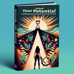 Unleash Your Potential: The Ultimate Guide to Personal Growth and Goal Achievement (eBook, ePUB) - Mentor, Empowerment