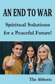 An End to War : Spiritual Solutions for a Peaceful Future! (eBook, ePUB)