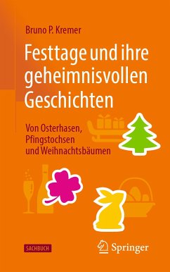 Festtage und ihre geheimnisvollen Geschichten: Von Osterhasen, Pfingstochsen und Weihnachtsbäumen (eBook, PDF) - Kremer, Bruno P.