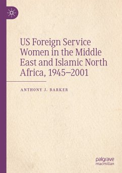 US Foreign Service Women in the Middle East and Islamic North Africa, 1945–2001 (eBook, PDF) - Barker, Anthony J.