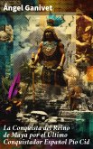 La Conquista del Reino de Maya por el Último Conquistador Español Pío Cid (eBook, ePUB)
