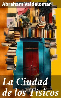 La Ciudad de los Tísicos (eBook, ePUB) - Valdelomar, Abraham