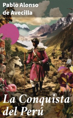 La Conquista del Perú (eBook, ePUB) - Avecilla, Pablo Alonso De