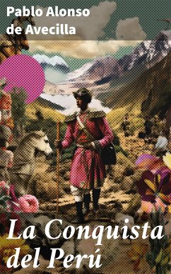 La Conquista del Perú (eBook, ePUB) - Avecilla, Pablo Alonso de