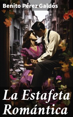 La Estafeta Romántica (eBook, ePUB) - Galdós, Benito Pérez