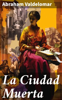 La Ciudad Muerta (eBook, ePUB) - Valdelomar, Abraham