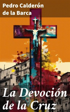 La Devoción de la Cruz (eBook, ePUB) - Calderón De La Barca, Pedro