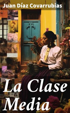 La Clase Media (eBook, ePUB) - Covarrubias, Juan Díaz