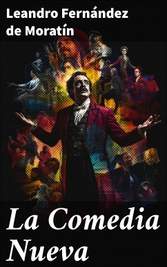 La Comedia Nueva (eBook, ePUB) - Moratín, Leandro Fernández de