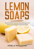 Lemon Soaps, Handcrafted Lemon Soap Recipes for Great Looking and Smooth Skin (Homemade Lemon Soaps, #10) (eBook, ePUB)