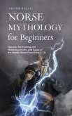 Norse Mythology for Beginners: Discover the Exciting and Mysterious Myths and Sagas of the Nordic World From Edda & Co. (eBook, ePUB)