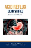 Acid Reflux Demystified: Doctor's Secret Guide (eBook, ePUB)