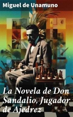 La Novela de Don Sandalio, Jugador de Ajedrez (eBook, ePUB) - Unamuno, Miguel De