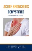 Acute Bronchitis Demystified: Doctor's Secret Guide (eBook, ePUB)