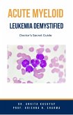 Acute Myeloid Leukemia Demystified: Doctor's Secret Guide (eBook, ePUB)