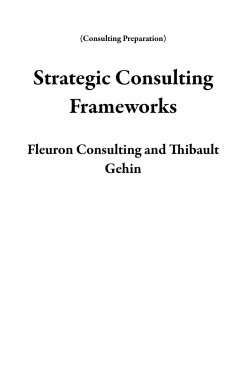 Strategic Consulting Frameworks (Consulting Preparation) (eBook, ePUB) - Consulting, Fleuron; Gehin, Thibault