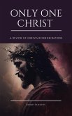 Only One Christ: A Review of Christian Denominations (eBook, ePUB) Only One Christ: A Review of Christian Denominations (eBook, ePUB)