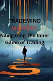 TradeMind Mastery: Navigating the Inner Game of Trading (eBook, ePUB)
