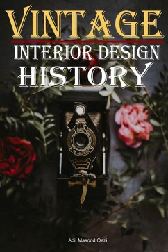Vintage Interior Design History (eBook, ePUB) - Qazi, Adil Masood