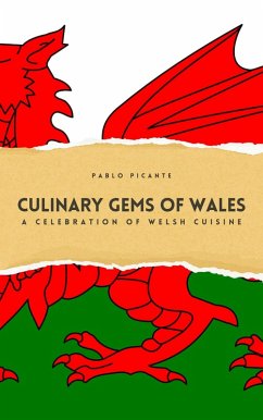 Culinary Gems of Wales: A Celebration of Welsh Cuisine (eBook, ePUB) - Picante, Pablo