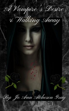 A Vampire's Desire & Walking Away (eBook, ePUB) - Gray, Jo Ann Atcheson