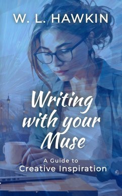 Writing with your Muse: A Guide to Creative Inspiration (eBook, ePUB) - Hawkin, W. L.