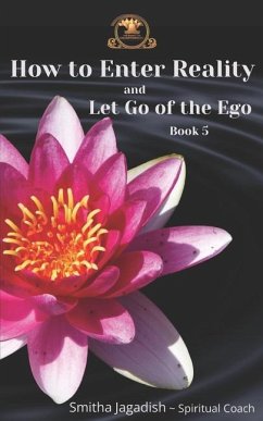 How To Enter Reality And Let Go Of The Ego - Jagadish, Smitha