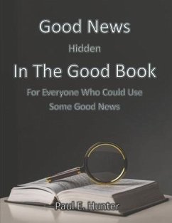 Good News Hidden in the Good Book - Hunter, Paul E