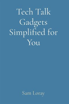 Tech Talk Gadgets Simplified for You - Loray, Sam