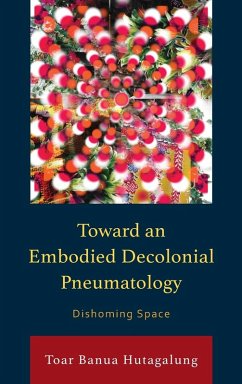 Toward an Embodied Decolonial Pneumatology - Hutagalung, Toar Banua