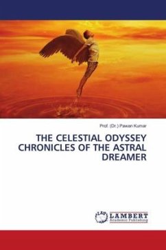 THE CELESTIAL ODYSSEY CHRONICLES OF THE ASTRAL DREAMER - Kumar, Prof. (Dr.) Pawan