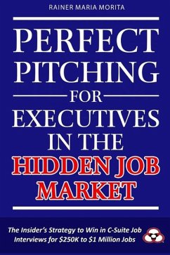 Perfect Pitching for Executives in the Hidden Job Market - Morita, Rainer Maria