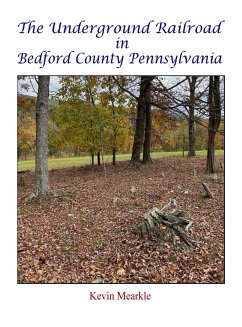 The Underground Railroad in Bedford County Pennsylvania - Mearkle, Kevin