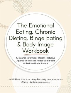 The Emotional Eating, Chronic Dieting, Binge Eating & Body Image Workbook - Matz, Judith; Pershing, Amy; Harrison, Christy