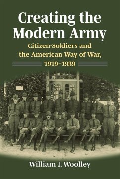 Creating the Modern Army - Woolley, William J