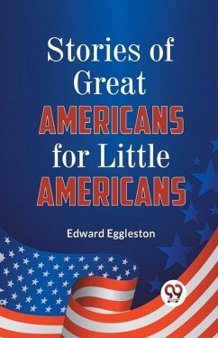 Stories of Great Americans for Little Americans - Eggleston, Edward