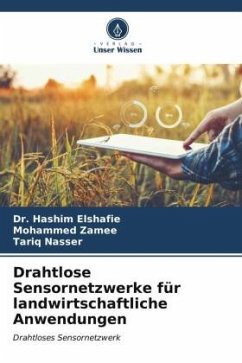 Drahtlose Sensornetzwerke für landwirtschaftliche Anwendungen - Elshafie, Dr. Hashim;Zamee, Mohammed;Nasser, Tariq
