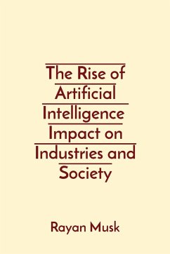 The Rise of Artificial Intelligence Impact on Industries and Society - Musk, Rayan