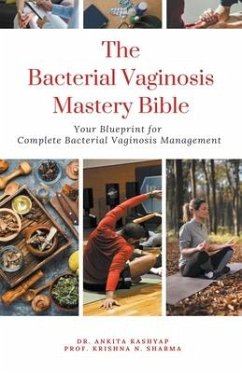 The Bacterial Vaginosis Mastery Bible - Kashyap, Ankita; Sharma, Krishna N