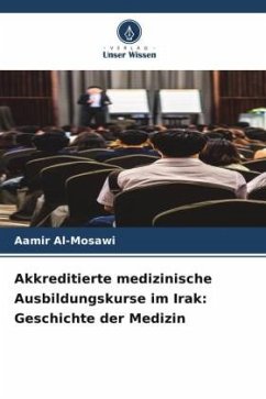 Akkreditierte medizinische Ausbildungskurse im Irak: Geschichte der Medizin - Al-Mosawi, Aamir