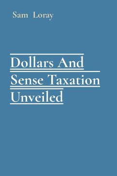 Dollars And Sense Taxation Unveiled - Loray, Sam