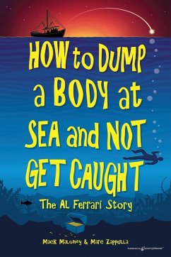 How to Dump a Body at Sea and Not Get Caught - Maloney, Mack; Zappulla, Marc