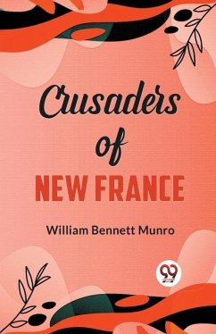 Crusaders of New France - Bennett Munro, William