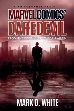 A Philosopher Reads...Marvel Comics' Daredevil - White, Mark D
