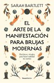 El Arte de la Manifestación Para Brujas Modernas: Hechizos Y Rituales Para Hacer Realidad Tus Sueños/ The Modern Witch's Book of Manifestation