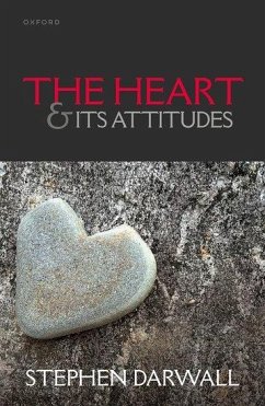 The Heart and Its Attitudes - Darwall, Stephen (Andrew Downey Orrick Professor of Philosophy, Yale